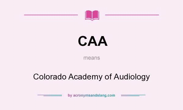 What does CAA mean? It stands for Colorado Academy of Audiology