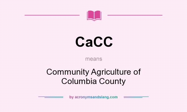 What does CaCC mean? It stands for Community Agriculture of Columbia County