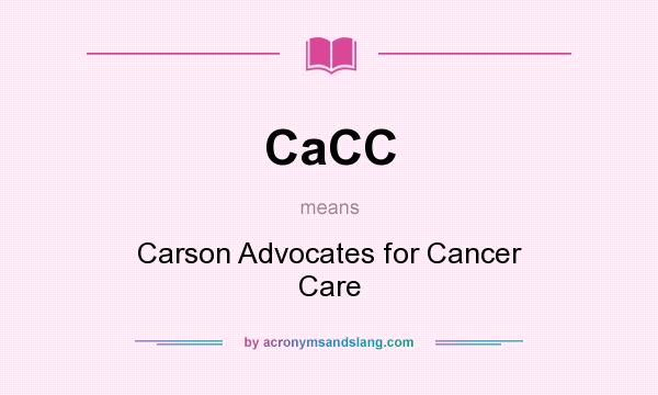 What does CaCC mean? It stands for Carson Advocates for Cancer Care