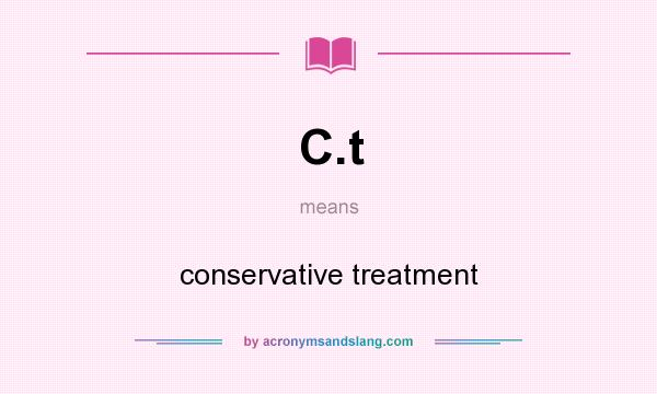 What does C.t mean? It stands for conservative treatment