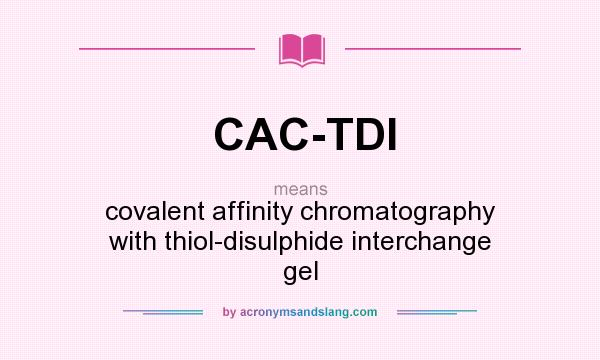 What does CAC-TDI mean? It stands for covalent affinity chromatography with thiol-disulphide interchange gel