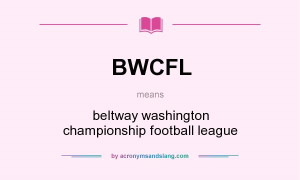 What does BWCFL mean? It stands for beltway washington championship football league