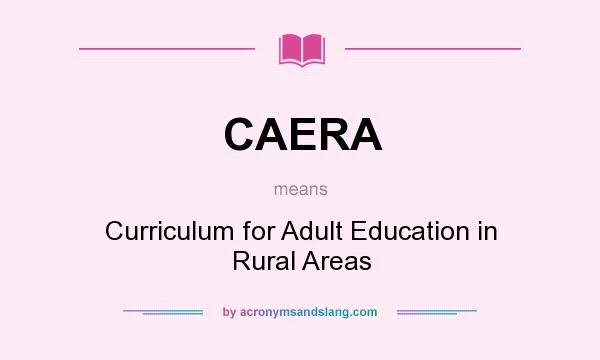 What does CAERA mean? It stands for Curriculum for Adult Education in Rural Areas