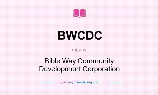 What does BWCDC mean? It stands for Bible Way Community Development Corporation
