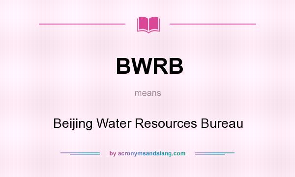 What does BWRB mean? It stands for Beijing Water Resources Bureau