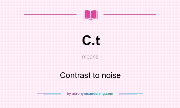 What does C.t mean? It stands for Contrast to noise