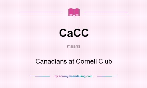 What does CaCC mean? It stands for Canadians at Cornell Club