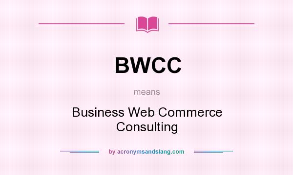 What does BWCC mean? It stands for Business Web Commerce Consulting