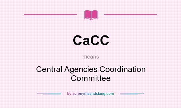 What does CaCC mean? It stands for Central Agencies Coordination Committee