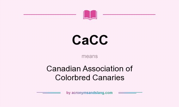 What does CaCC mean? It stands for Canadian Association of Colorbred Canaries