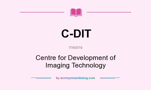 What does C-DIT mean? It stands for Centre for Development of Imaging Technology