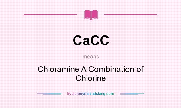 What does CaCC mean? It stands for Chloramine A Combination of Chlorine