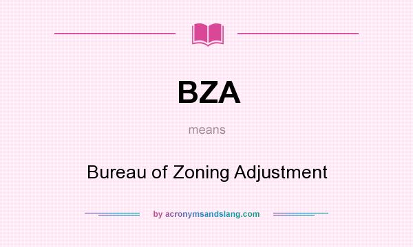 What does BZA mean? It stands for Bureau of Zoning Adjustment