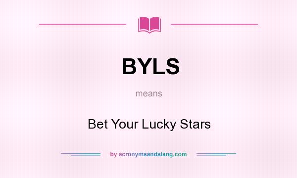 What does BYLS mean? It stands for Bet Your Lucky Stars