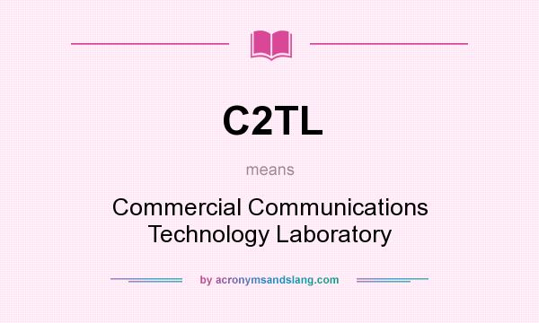 What does C2TL mean? It stands for Commercial Communications Technology Laboratory