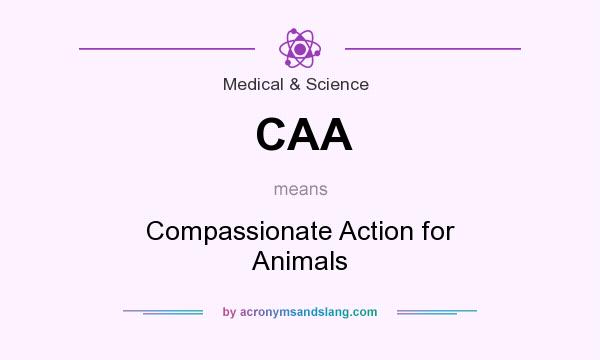 What does CAA mean? It stands for Compassionate Action for Animals