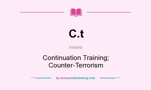 What does C.t mean? It stands for Continuation Training; Counter-Terrorism