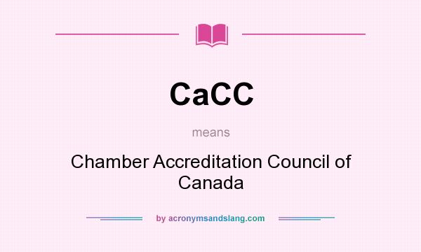 What does CaCC mean? It stands for Chamber Accreditation Council of Canada