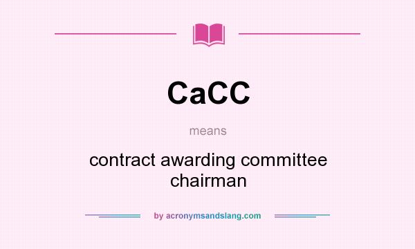 What does CaCC mean? It stands for contract awarding committee chairman