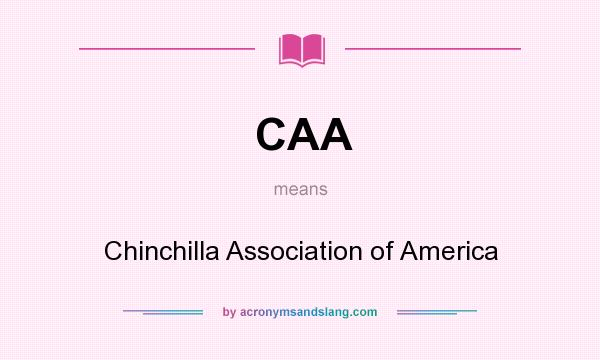 What does CAA mean? It stands for Chinchilla Association of America