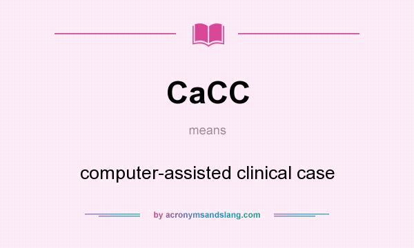 What does CaCC mean? It stands for computer-assisted clinical case