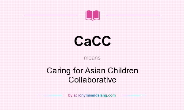 What does CaCC mean? It stands for Caring for Asian Children Collaborative