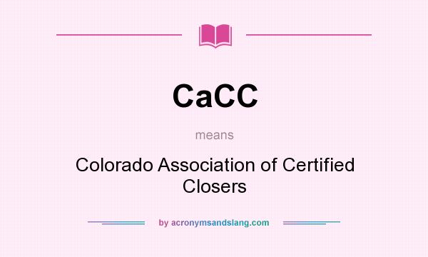 What does CaCC mean? It stands for Colorado Association of Certified Closers