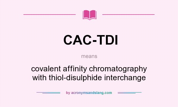 What does CAC-TDI mean? It stands for covalent affinity chromatography with thiol-disulphide interchange