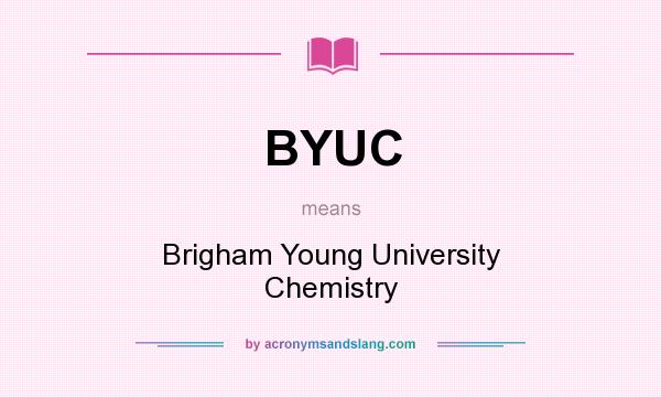 What does BYUC mean? It stands for Brigham Young University Chemistry