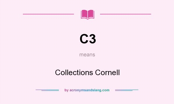 What does C3 mean? It stands for Collections Cornell