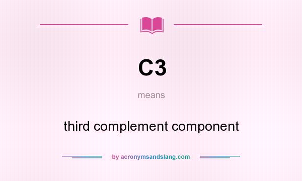 What does C3 mean? It stands for third complement component