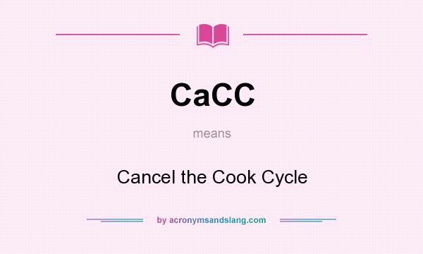 What does CaCC mean? It stands for Cancel the Cook Cycle