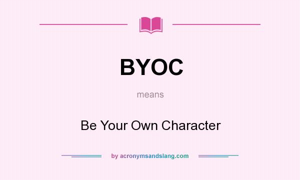 What does BYOC mean? It stands for Be Your Own Character