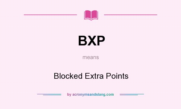 What does BXP mean? It stands for Blocked Extra Points