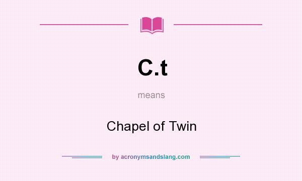 What does C.t mean? It stands for Chapel of Twin