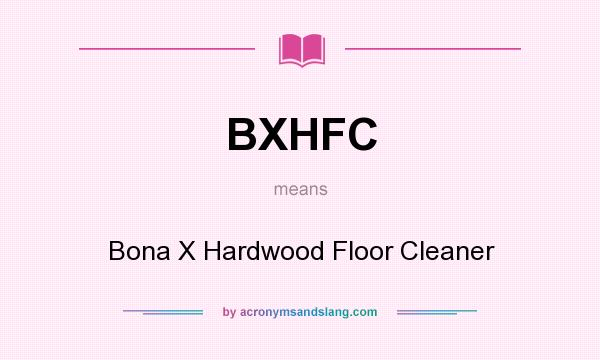 What does BXHFC mean? It stands for Bona X Hardwood Floor Cleaner