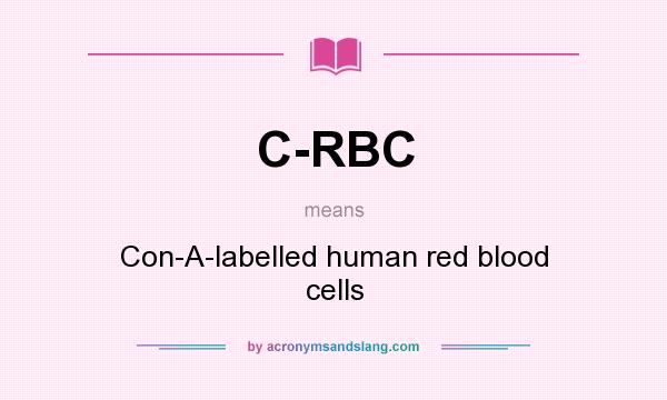 What does C-RBC mean? It stands for Con-A-labelled human red blood cells