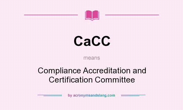 What does CaCC mean? It stands for Compliance Accreditation and Certification Committee