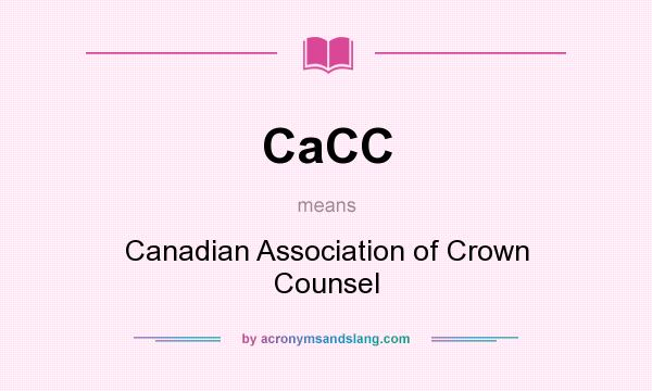 What does CaCC mean? It stands for Canadian Association of Crown Counsel