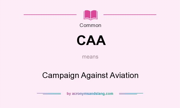 What does CAA mean? It stands for Campaign Against Aviation