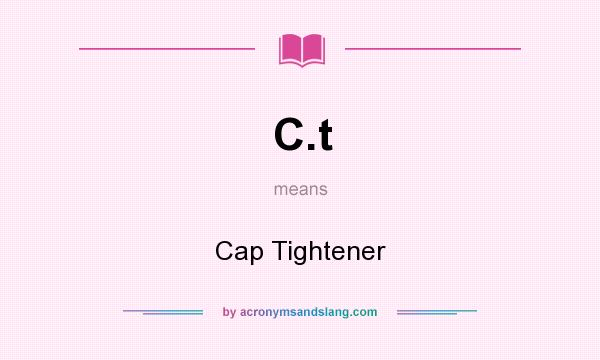 What does C.t mean? It stands for Cap Tightener