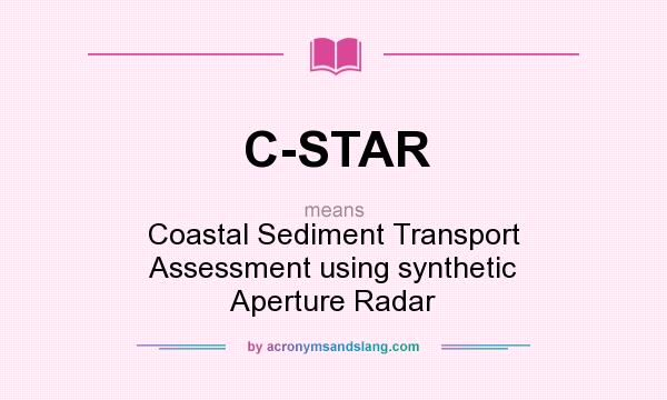 What does C-STAR mean? It stands for Coastal Sediment Transport Assessment using synthetic Aperture Radar
