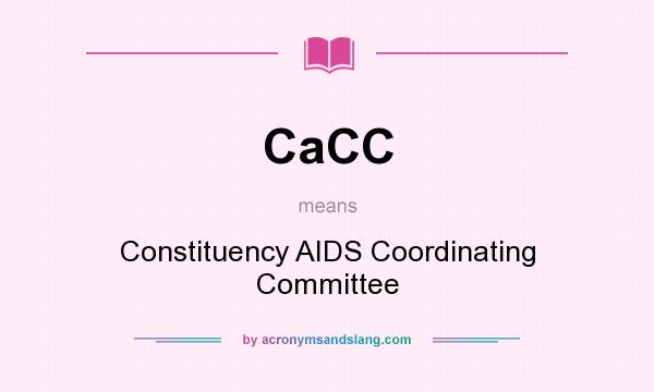 What does CaCC mean? It stands for Constituency AIDS Coordinating Committee