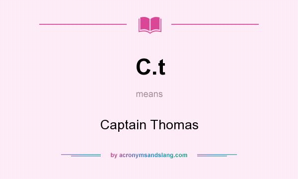 What does C.t mean? It stands for Captain Thomas