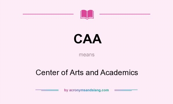 What does CAA mean? It stands for Center of Arts and Academics