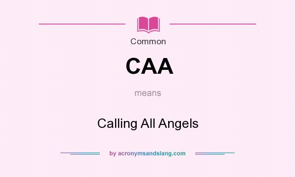 What does CAA mean? It stands for Calling All Angels