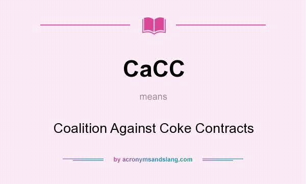 What does CaCC mean? It stands for Coalition Against Coke Contracts