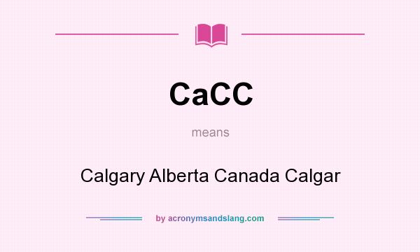 What does CaCC mean? It stands for Calgary Alberta Canada Calgar