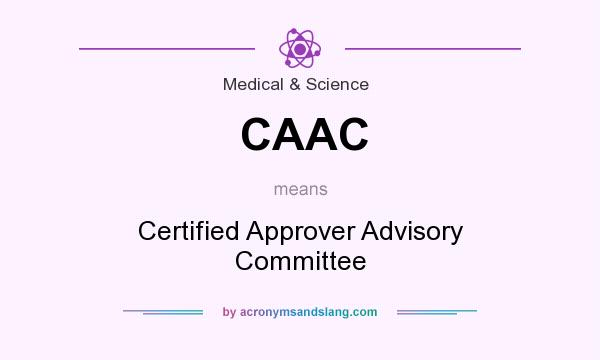 What does CAAC mean? It stands for Certified Approver Advisory Committee