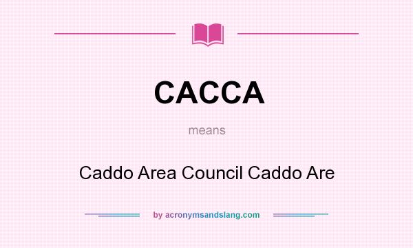 What does CACCA mean? It stands for Caddo Area Council Caddo Are